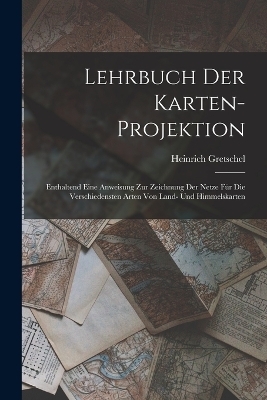 Lehrbuch Der Karten-Projektion - Heinrich Gretschel