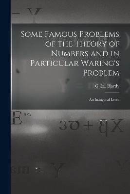 Some Famous Problems of the Theory of Numbers and in Particular Waring's Problem; an Inaugural Lectu - Hardy G H (Godfrey Harold)