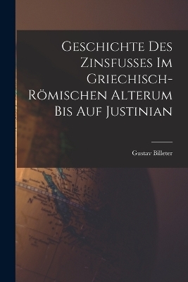 Geschichte des Zinsfusses im Griechisch-Römischen Alterum bis auf Justinian