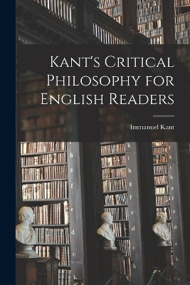 Kant's Critical Philosophy for English Readers