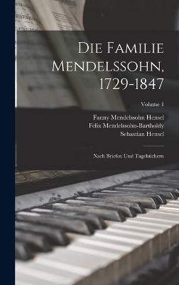 Die Familie Mendelssohn, 1729-1847 - Sebastian Hensel, Felix Mendelssohn-Bartholdy, Fanny Mendelssohn Hensel