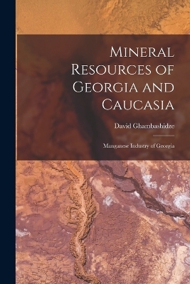 Mineral Resources of Georgia and Caucasia - David Ghambashidze