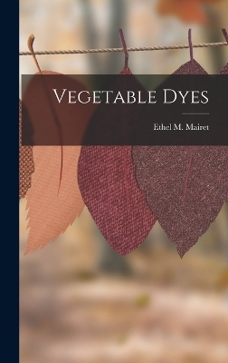 Vegetable Dyes - Ethel M Mairet