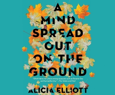 A Mind Spread Out on the Ground - Alicia Elliott