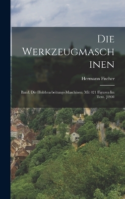 Die Werkzeugmaschinen - Hermann Fischer