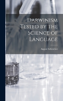 Darwinism Tested by the Science of Language - August Schleicher