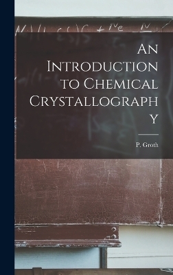 An Introduction to Chemical Crystallography - P Groth
