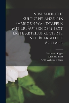 Ausländische Kulturpflanzen in farbigen Wandtafeln mit erläuterndem Text, Erste Abteilung. Vierte, neu bearbeitete Auflage.