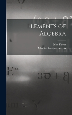 Elements of Algebra - Silvestre François Lacroix, John Farrar