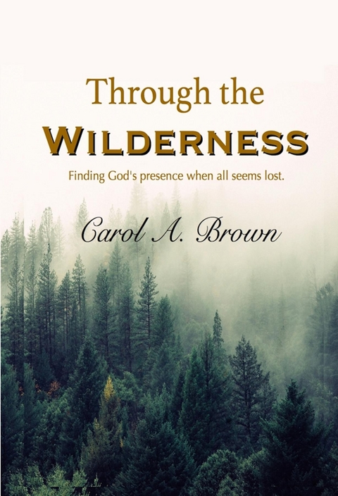 Through The Wilderness - Carol A. Brown