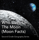 Who Lives On The Moon (Moon Facts) : Second Grade Geography Series - Baby Professor