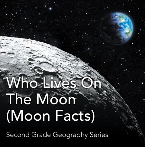 Who Lives On The Moon (Moon Facts) : Second Grade Geography Series - Baby Professor