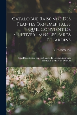 Catalogue Raisonné Des Plantes Ornementales Qu'il Convient De Cultiver Dans Les Parcs Et Jardins