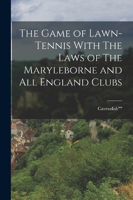 The Game of Lawn-Tennis With The Laws of The Maryleborne and All England Clubs -  Cavendish