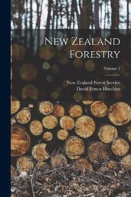 New Zealand Forestry; Volume 1 - David Ernest Hutchins