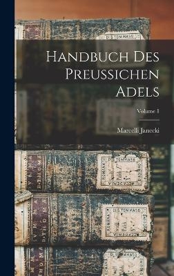 Handbuch Des Preussichen Adels; Volume 1 - Marcelli Janecki