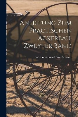 Anleitung zum practischen Ackerbau. Zweyter Band