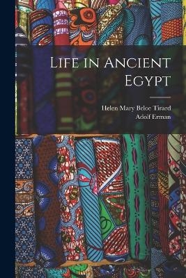 Life in Ancient Egypt - Adolf Erman, Helen Mary Beloe Tirard