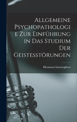 Allgemeine Psychopathologie Zur Einführung in Das Studium Der Geistesstörungen