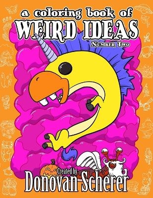A Coloring Book of Weird Ideas - Number Two - Donovan Scherer