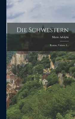 Die Schwestern - Marie Adolphi