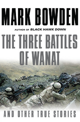 Three Battles of Wanat -  Mark Bowden