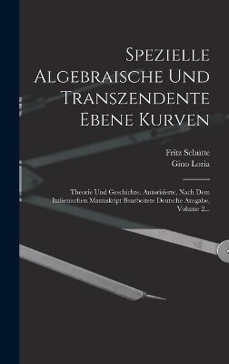 Spezielle Algebraische Und Transzendente Ebene Kurven - Gino Loria, Fritz Schütte