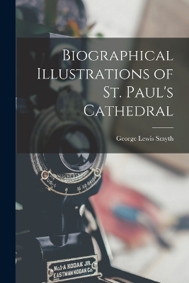 Biographical Illustrations of St. Paul's Cathedral - George Lewis Smyth