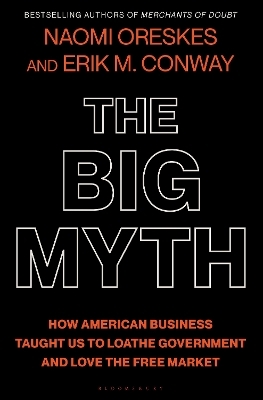 The Big Myth - Naomi Oreskes, Erik M. Conway