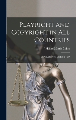 Playright and Copyright in All Countries - William Morris Colles