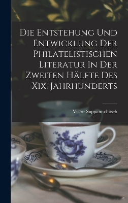 Die Entstehung Und Entwicklung Der Philatelistischen Literatur In Der Zweiten Hälfte Des Xix. Jahrhunderts