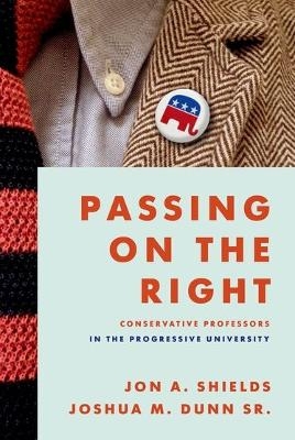 Passing on the Right - Jon A. Shields, Joshua M. Dunn Sr.