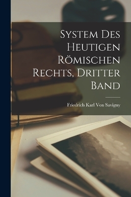 System Des Heutigen Römischen Rechts, Dritter Band