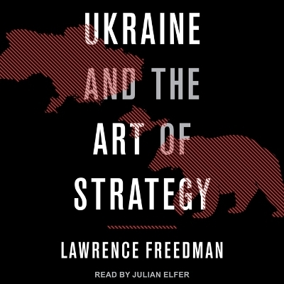 Ukraine and the Art of Strategy - Lawrence Freedman