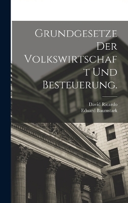 Grundgesetze der Volkswirtschaft und Besteuerung. - David Ricardo, Eduard Baumstark