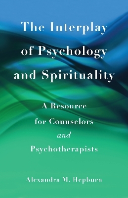 The Interplay of Psychology and Spirituality - Alexandra M. Hepburn