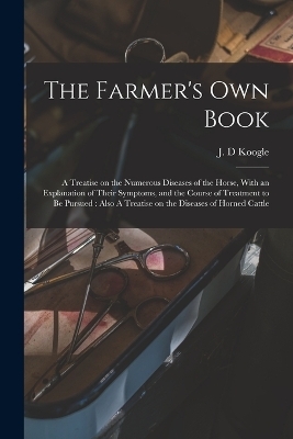 The Farmer's own Book - J D Koogle