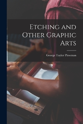 Etching and Other Graphic Arts