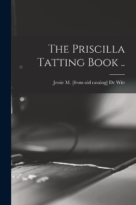 The Priscilla Tatting Book .. - 