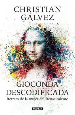 Gioconda descodificada: Retrato de la mujer del Renacimiento / The Mona Lisa Decoded: Portrait of the Renaissance Woman