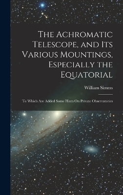The Achromatic Telescope, and Its Various Mountings, Especially the Equatorial