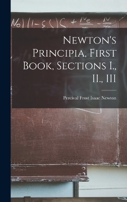 Newton's Principia, First Book, Sections I., II., III - Percival Frost Isaac Newton