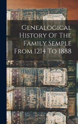 Genealogical History Of The Family Semple From 1214 To 1888