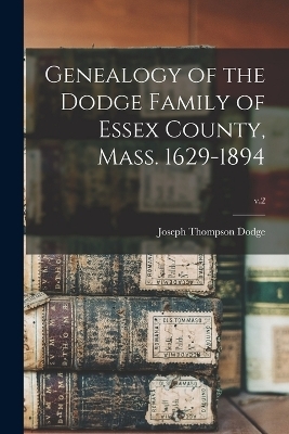 Genealogy of the Dodge Family of Essex County, Mass. 1629-1894; v.2