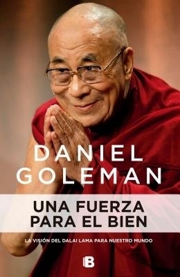 Una fuerza para el bien: La visi&oacute;n del Dalai Lama para nuestro mundo / A Force for Good - Daniel Goleman