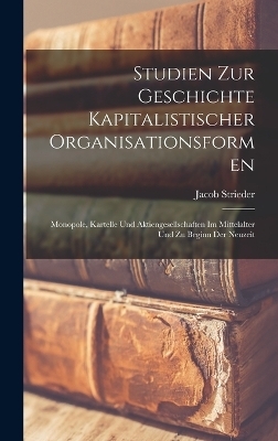 Studien zur Geschichte kapitalistischer Organisationsformen; Monopole, Kartelle und Aktiengesellschaften im Mittelalter und zu Beginn der Neuzeit