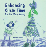Enhancing Circle Time for the Very Young - Margaret Collins