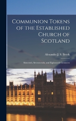 Communion Tokens of the Established Church of Scotland - Alexander J S Brook