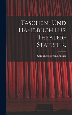 Taschen- und Handbuch f&uuml;r Theater-Statistik. - 