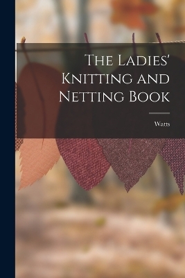 The Ladies' Knitting and Netting Book
